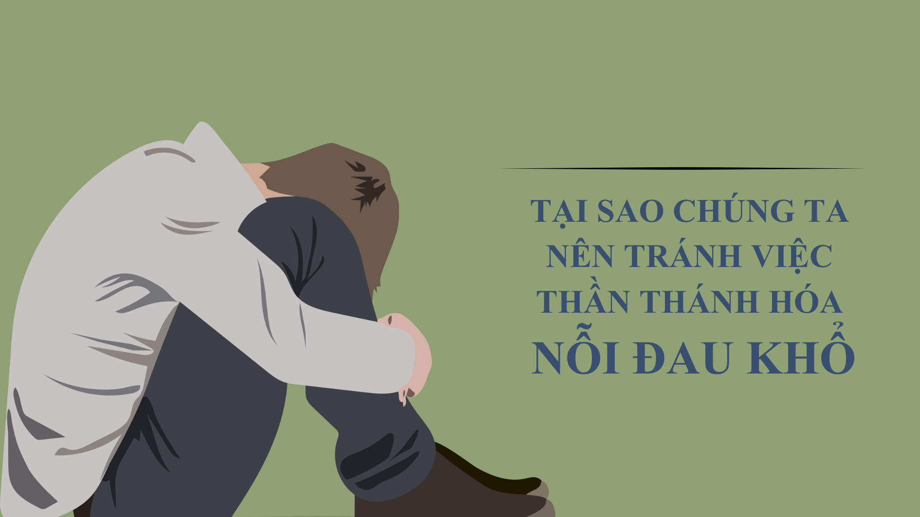 Tại sao chúng ta nên tránh việc “thần thánh hóa nỗi đau khổ”?